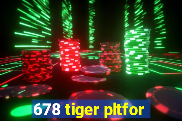 678 tiger pltfor