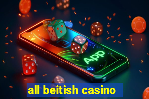 all beitish casino