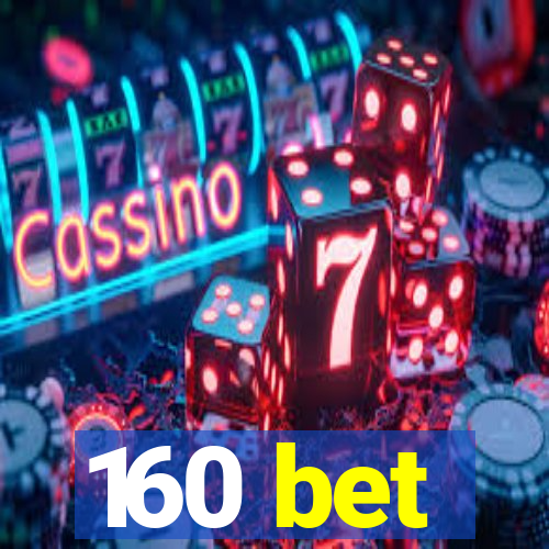 160 bet