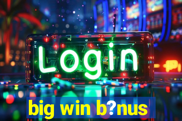 big win b?nus