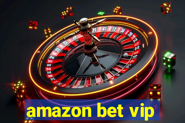 amazon bet vip