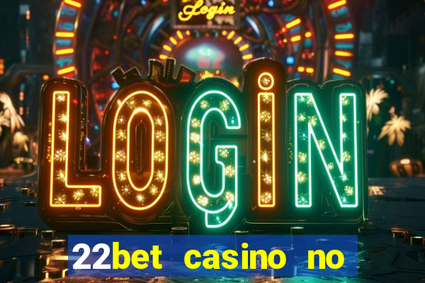 22bet casino no deposit bonus codes