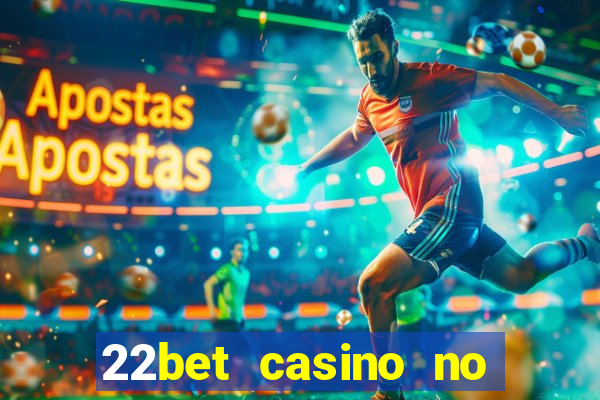 22bet casino no deposit bonus codes