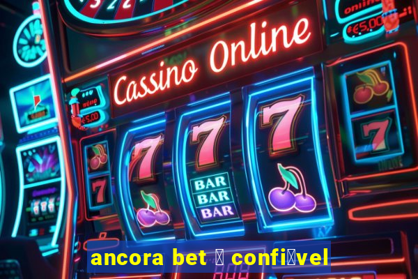 ancora bet 茅 confi谩vel