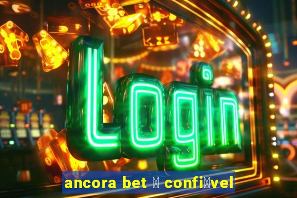 ancora bet 茅 confi谩vel