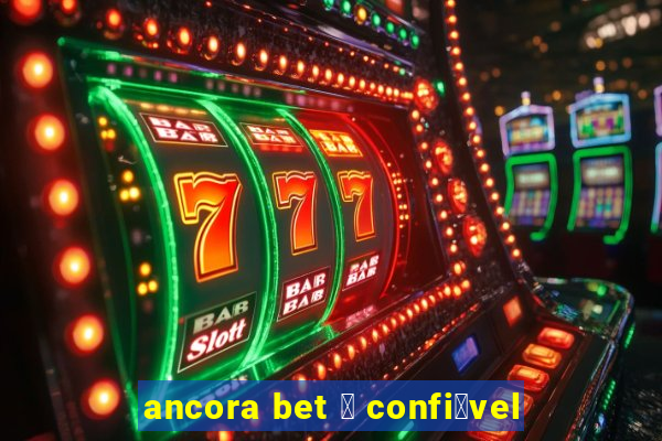 ancora bet 茅 confi谩vel