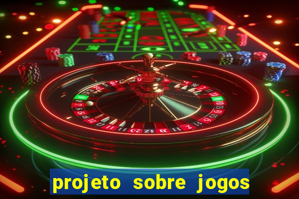 projeto sobre jogos e brincadeiras