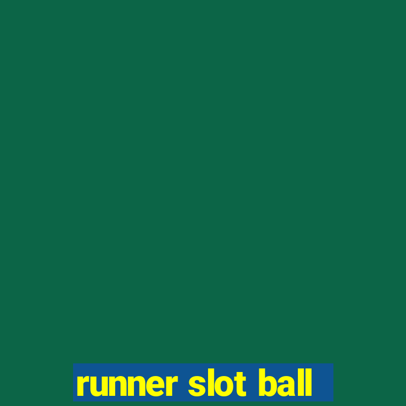 runner slot ball