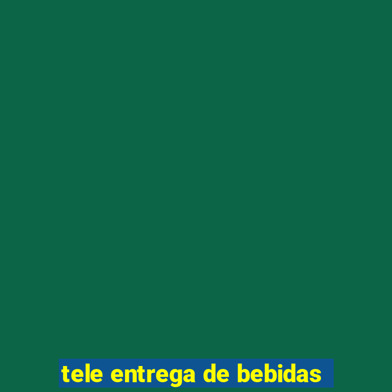 tele entrega de bebidas