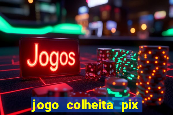 jogo colheita pix paga mesmo