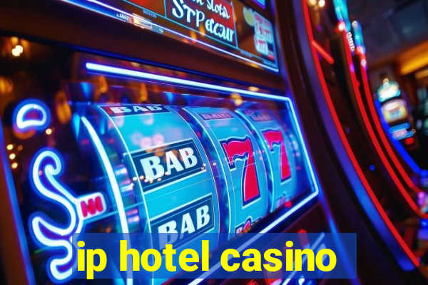 ip hotel casino