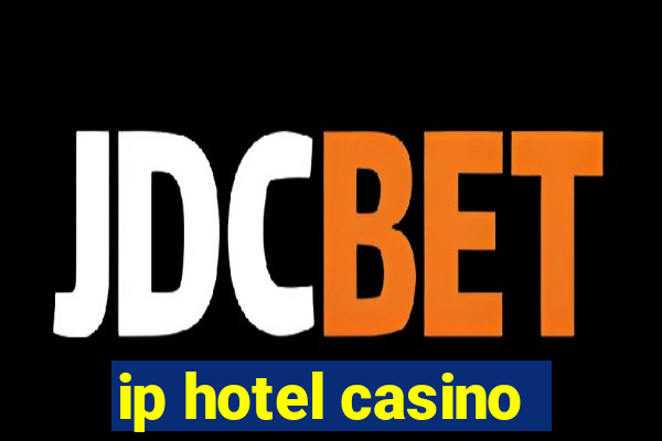 ip hotel casino