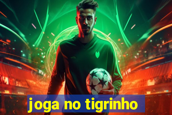 joga no tigrinho