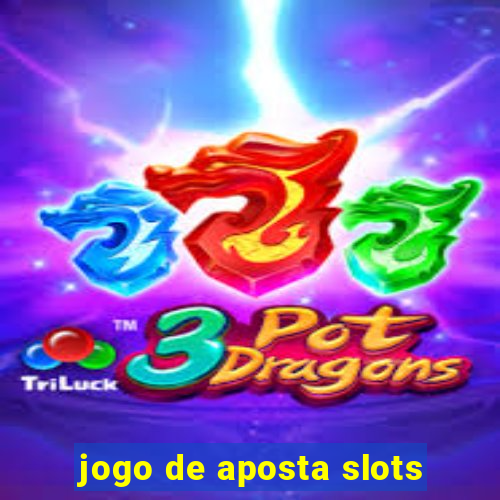 jogo de aposta slots