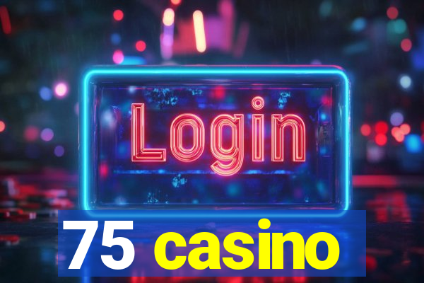 75 casino