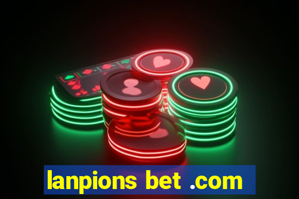 lanpions bet .com