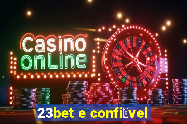 23bet e confi谩vel