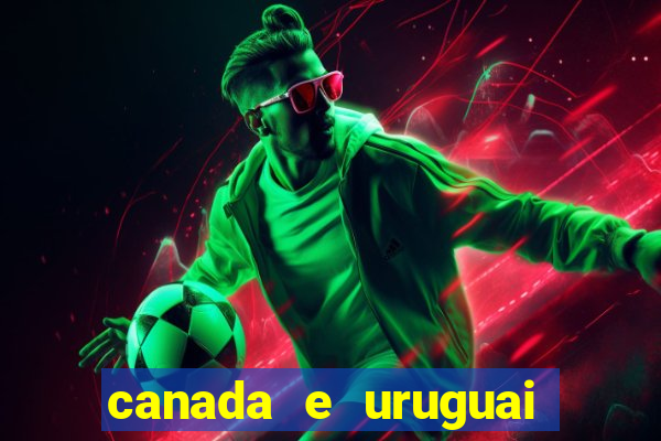 canada e uruguai onde assistir