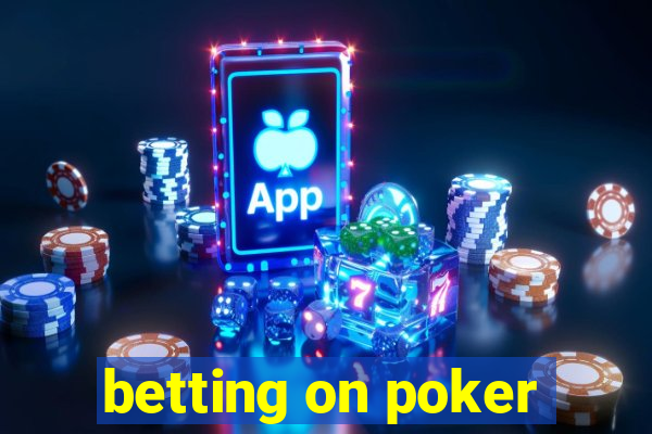 betting on poker