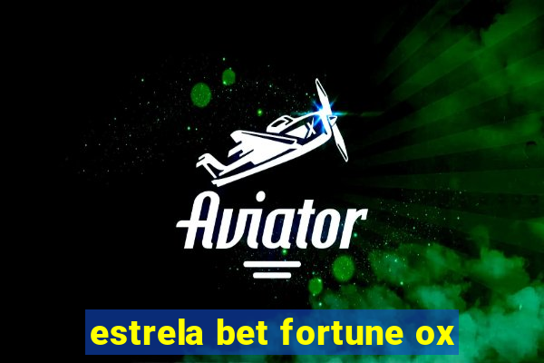 estrela bet fortune ox