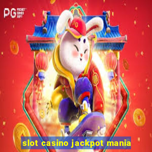 slot casino jackpot mania