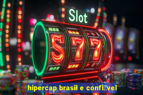 hipercap brasil e confi谩vel