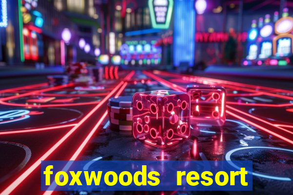 foxwoods resort casino ledyard ct