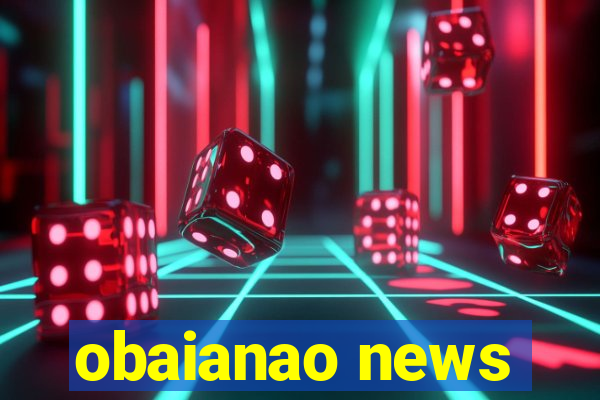 obaianao news