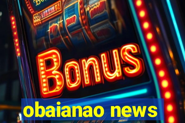 obaianao news