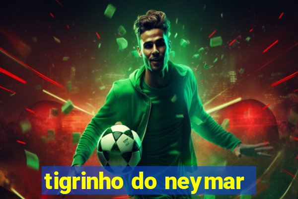 tigrinho do neymar