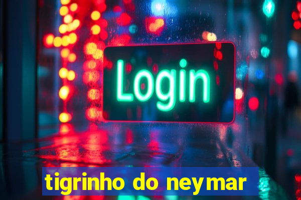 tigrinho do neymar