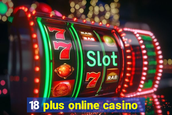 18 plus online casino