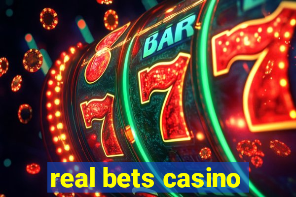 real bets casino