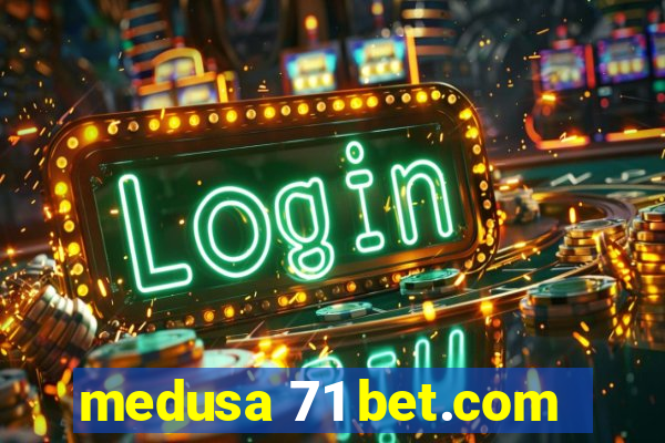 medusa 71 bet.com