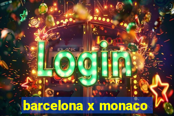 barcelona x monaco