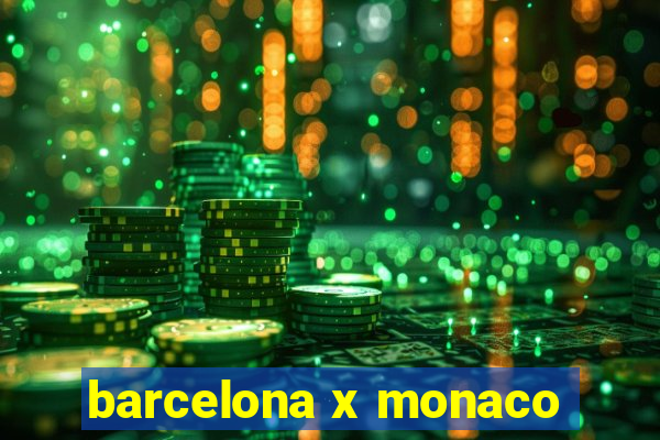 barcelona x monaco