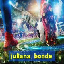 juliana bonde mostrando tudo