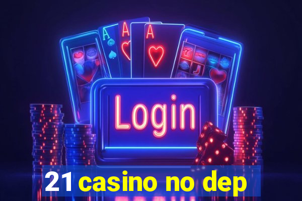 21 casino no dep