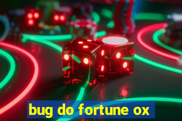 bug do fortune ox