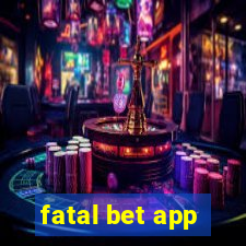 fatal bet app