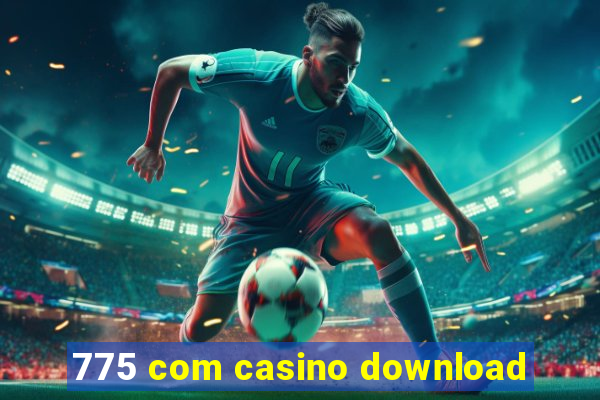 775 com casino download