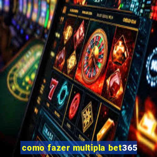 como fazer multipla bet365