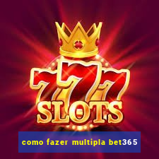 como fazer multipla bet365