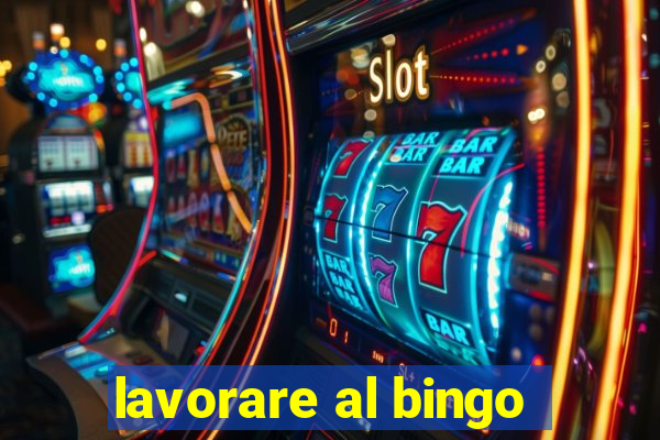 lavorare al bingo