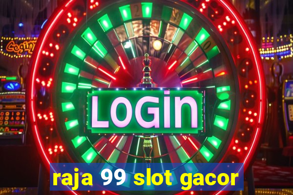 raja 99 slot gacor