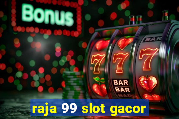 raja 99 slot gacor