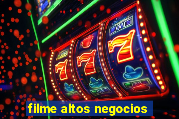 filme altos negocios