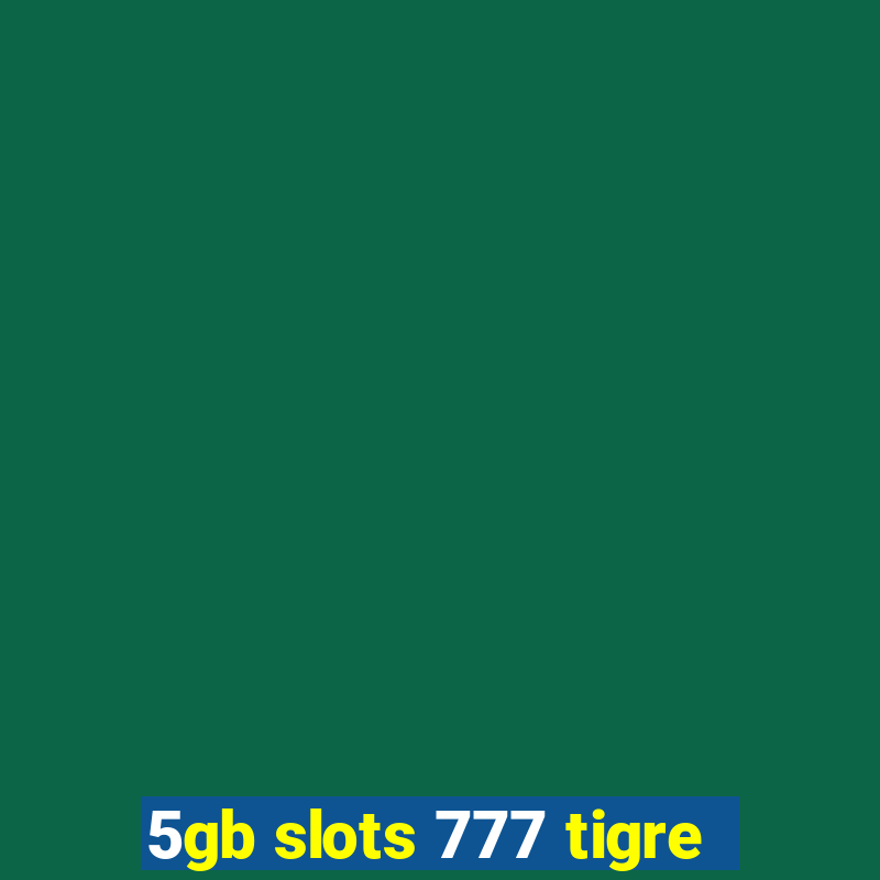 5gb slots 777 tigre