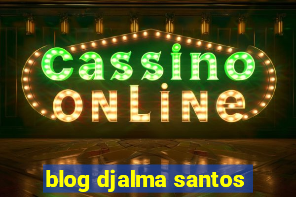 blog djalma santos