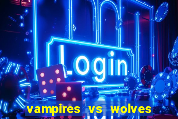 vampires vs wolves slot soldi veri